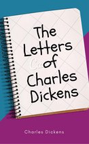 Annotated Charles Dickens - The Letters of Charles Dickens (Annotated)