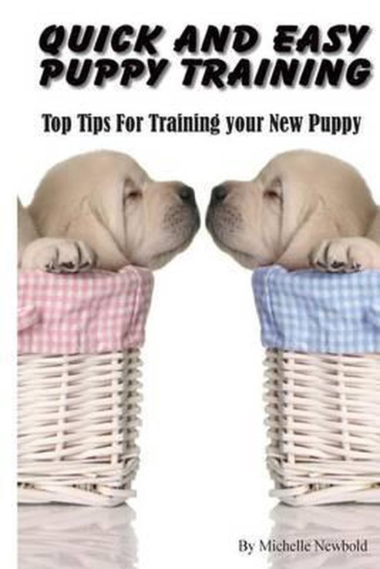 Quick and Easy Puppy Training, Michelle Newbold 9781495232220