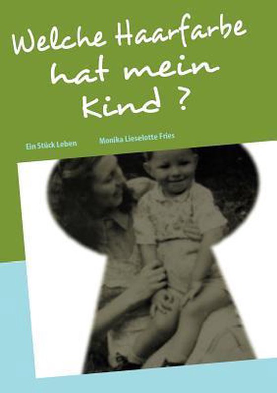 Welche Haarfarbe Bekommt Mein Kind Test Welche Haarfarbe Hat Mein Kind ?, Monika Lieselotte Fries