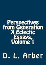 Perspectives from Generation X Eclectic Essays, Volume 1