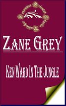Zane Grey Books - Ken Ward in the Jungle (Illustrated)