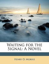 Waiting for the Signal: A Novel