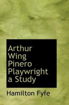 Arthur Wing Pinero Playwright a Study