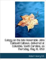 Eulogy on the Late Honorable John Caldwell Calhoun, Delivered at Columbia, South Carolina, on Thursd