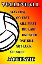 Volleyball Stay Low Go Fast Kill First Die Last One Shot One Kill Not Luck All Skill McKenzie