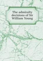 The admiralty decisions of Sir William Young