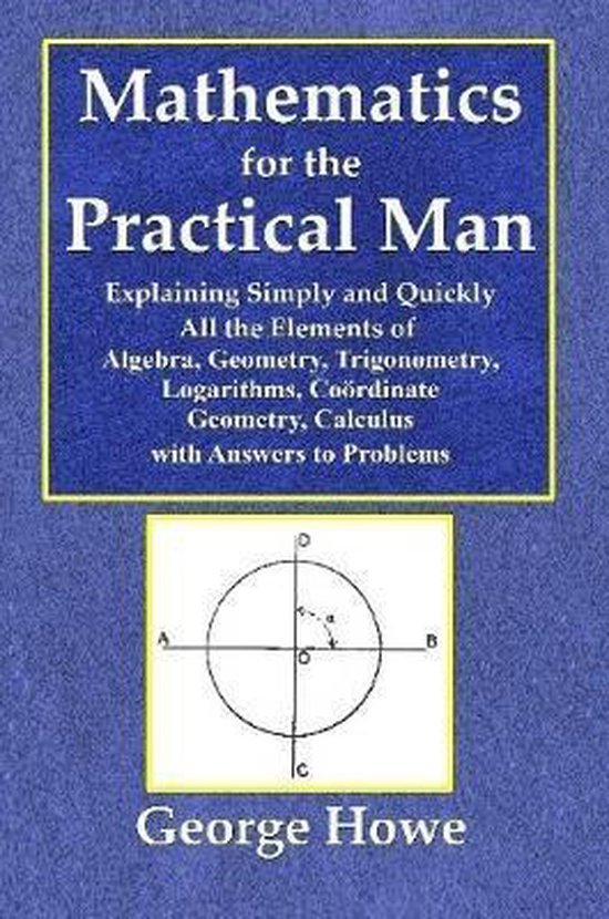 Mathematics for the Practical Man Explaining Simply and Quickly All
