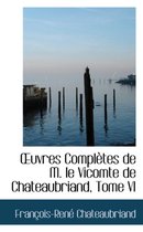 Uvres Completes de M. Le Vicomte de Chateaubriand, Tome VI