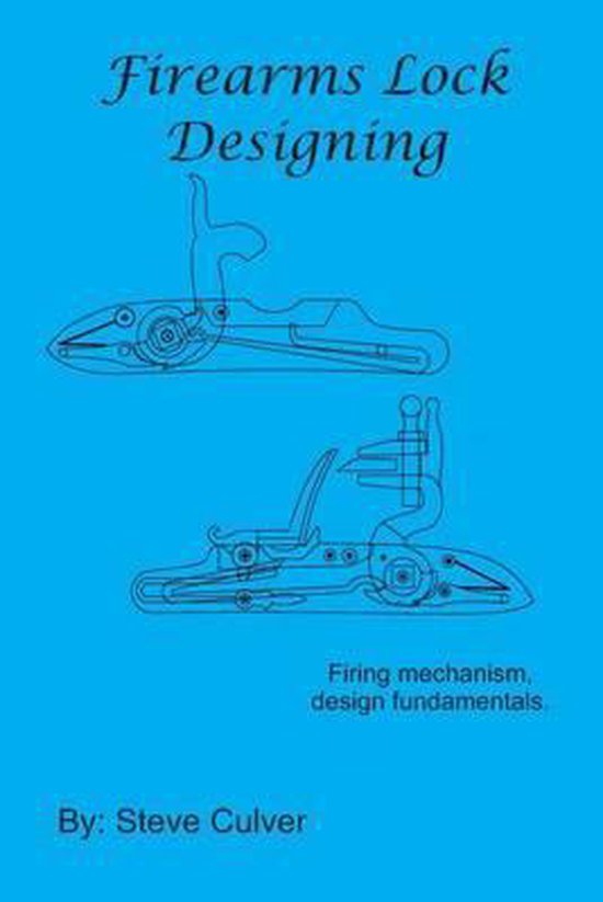 Firearms Lock Designing Steve Culver 9781516974016 Boeken Bol