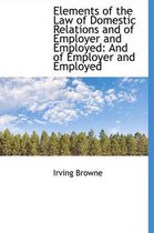 Elements of the Law of Domestic Relations and of Employer and Employed