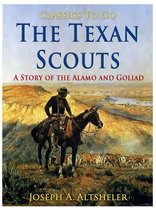 Classics To Go - The Texan Scouts / A Story of the Alamo and Goliad