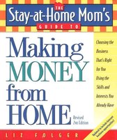Stay-at-Home Mom's Guide 1 - The Stay-at-Home Mom's Guide to Making Money from Home, Revised 2nd Edition