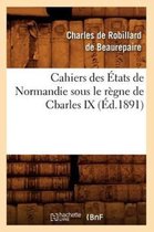 Sciences Sociales- Cahiers Des �tats de Normandie Sous Le R�gne de Cbarles IX (�d.1891)