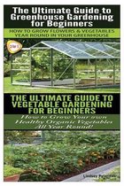 Garden Box Set-The Ultimate Guide to Greenhouse Gardening for Beginners & The Ultimate Guide To Vegetable Gardening For Beginners