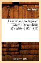 Sciences Sociales- L'�loquence Politique En Gr�ce: D�mosth�ne (2e �dition) (�d.1886)