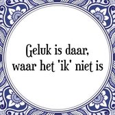 Tegeltje met Spreuk (Tegeltjeswijsheid): Geluk is daar, waar het 'ik' niet is + Kado verpakking & Plakhanger