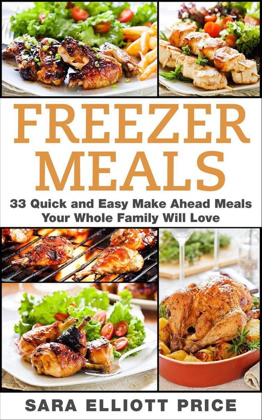 Freezer Meals: 33 Quick and Easy Make Ahead Meals Your Whole ... - cover