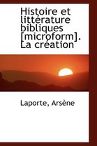 Histoire Et Litt Rature Bibliques [Microform]. La Cr Ation