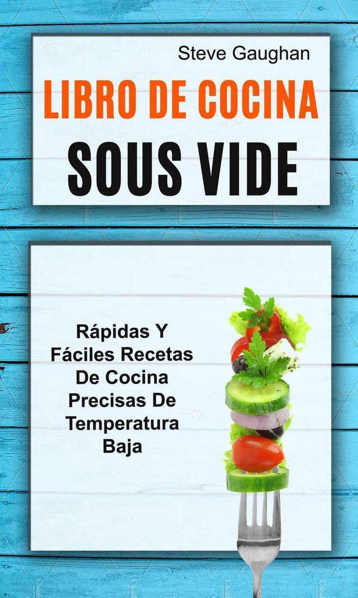 Libro de cocina Sous Vide: Rápidas y fáciles recetas de cocina precisas de  temperatura... 