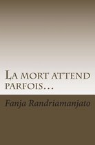 La Mort Attend Parfois...