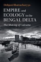 Studies in Environment and History - Empire and Ecology in the Bengal Delta