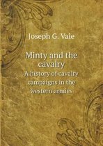 Minty and the cavalry A history of cavalry campaigns in the western armies