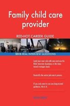 Family Child Care Provider Red-Hot Career Guide; 2515 Real Interview Questions