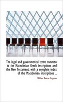 The Legal and Governmental Terms Common to the Macedonian Greek Inscriptions and the New Testament,