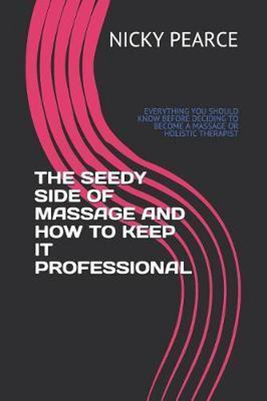 The Seedy Side of Massage and How to Keep It Professional - cover
