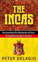 Forgotten Empires Series 1 - The Incas - Uncovering The Mysteries of Inca
