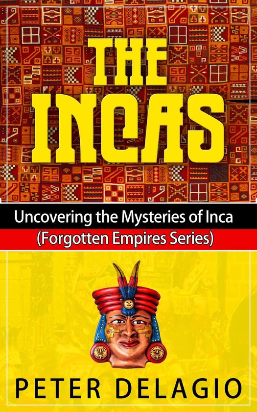 Forgotten Empires Series 1 - The Incas - Uncovering The Myst ... - cover