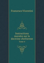 Instructions Morales Sur La Doctrine Chretienne Tome 4