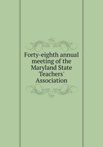 Forty-eighth annual meeting of the Maryland State Teachers' Association
