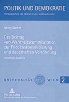 Politik Und Demokratie-Der Beitrag Von Wahrheitskommissionen Zur Friedenskonsolidierung Und Dauerhaften Versoehnung