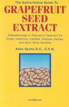 The Authoritative Guide to Grapefruit Seed Extract: A Breakthrough in Alternative Treatment for Colds, Infections, Candida, Allergies, Herpes, and Man