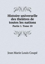 Histoire universelle des theatres de toutes les nations Partie 1. Tome 10