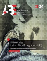 A+BE Architecture and the Built Environment 2018 #4 -   Rhine Cities - Urban Flood Integration (UFI)