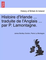 Histoire d'Irlande ... traduite de l'Anglais ... par P. Lamontagne.