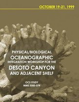 Physical/Biological Oceanographic Integration Workshop for the DeSoto Canyon and Adjacent Shelf October 19-21, 1999