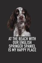 At the Beach with Our English Springer Spaniel Is My Happy Place