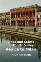 Cities and Courts in the Po Valley Venice to Milan
