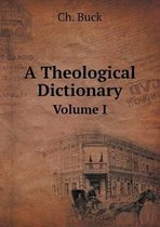 A Theological Dictionary Volume I