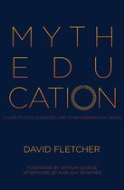 Myth Education: A Guide to Gods, Goddesses, and Other Supernatural Beings