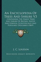 An Encyclopedia of Trees and Shrubs V3