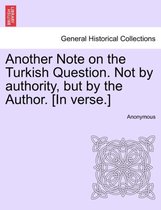 Another Note on the Turkish Question. Not by Authority, But by the Author. [in Verse.]