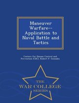 Maneuver Warfare--Application to Naval Battle and Tactics - War College Series