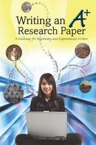 Writing an A+ Research Paper: A Roadmap for Beginning and Experienced Writers