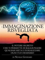 L'immaginazione risvegliata - il potere segreto che ti permette di  raggiungere