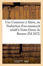 Une Couronne a Marie, Ou Traduction D'Un Manuscrit Relatif a Notre-Dame de Beaune
