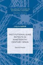 Palgrave Studies in Economic History- Institutionalising Patents in Nineteenth-Century Spain